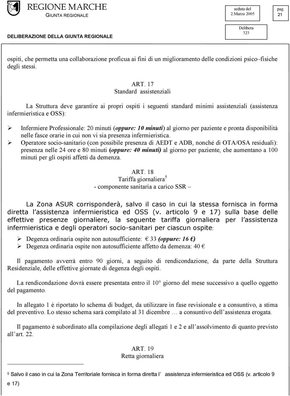 minuti) al giorno per paziente e pronta disponibilità nelle fasce orarie in cui non vi sia presenza infermieristica.