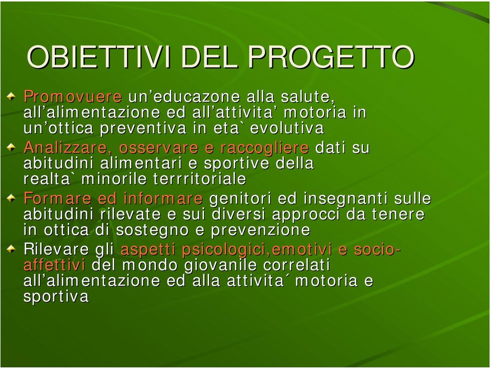 ed informare genitori ed insegnanti sulle abitudini rilevate e sui diversi approcci da tenere in ottica di sostegno e prevenzione