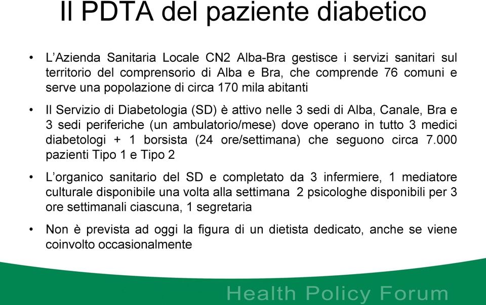 medici diabetologi + 1 borsista (24 ore/settimana) che seguono circa 7.