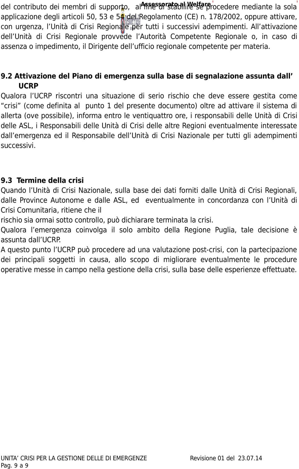 All attivazione dell Unità di Crisi Regionale provvede l Autorità Competente Regionale o, in caso di assenza o impedimento, il Dirigente dell ufficio regionale competente per materia. 9.