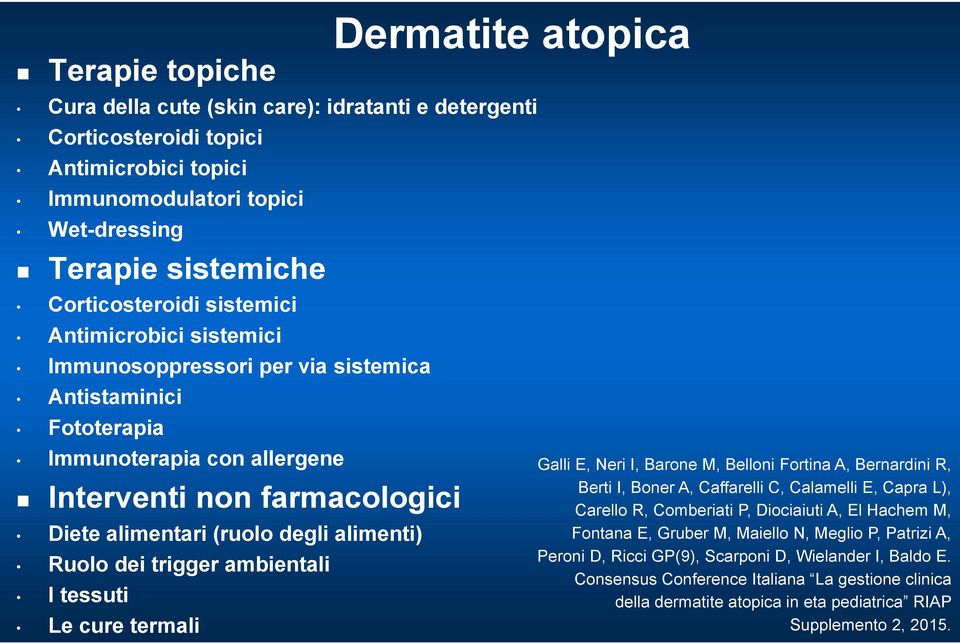 alimenti) Ruolo dei trigger ambientali I tessuti Le cure termali Galli E, Neri I, Barone M, Belloni Fortina A, Bernardini R, Berti I, Boner A, Caffarelli C, Calamelli E, Capra L), Carello R,