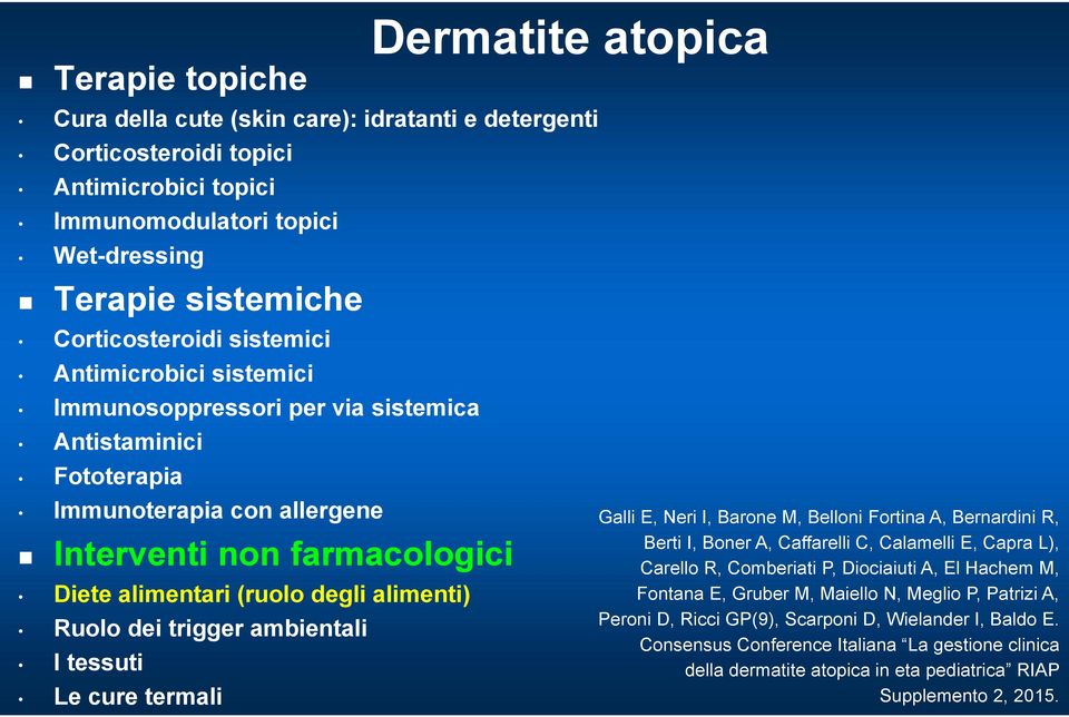 alimenti) Ruolo dei trigger ambientali I tessuti Le cure termali Galli E, Neri I, Barone M, Belloni Fortina A, Bernardini R, Berti I, Boner A, Caffarelli C, Calamelli E, Capra L), Carello R,