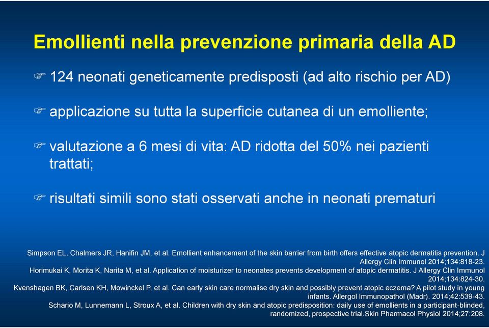 Emollient enhancement of the skin barrier from birth offers effective atopic dermatitis prevention. J Allergy Clin Immunol 2014;134:818-23. Horimukai K, Morita K, Narita M, et al.