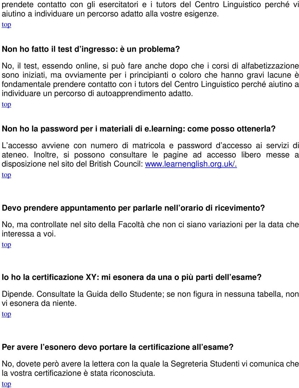 con i tutors del Centro Linguistico perché aiutino a individuare un percorso di autoapprendimento adatto. Non ho la password per i materiali di e.learning: come posso ottenerla?