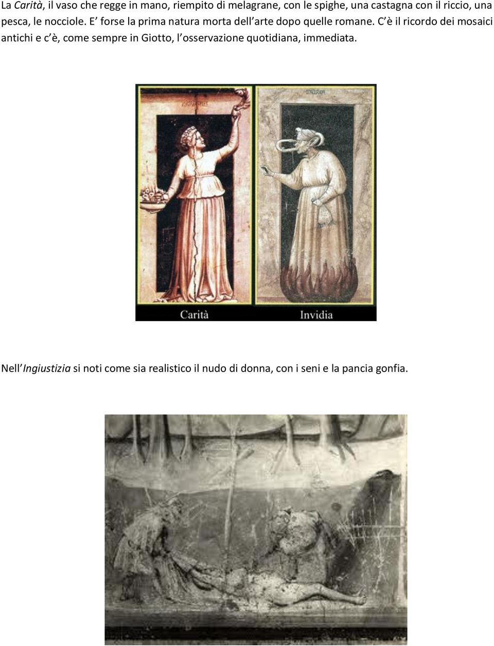 C è il ricordo dei mosaici antichi e c è, come sempre in Giotto, l osservazione quotidiana,