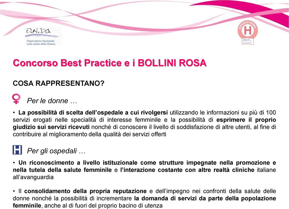 proprio giudizio sui servizi ricevuti nonché di conoscere il livello di soddisfazione di altre utenti, al fine di contribuire al miglioramento della qualità dei servizi offerti Per gli ospedali Un