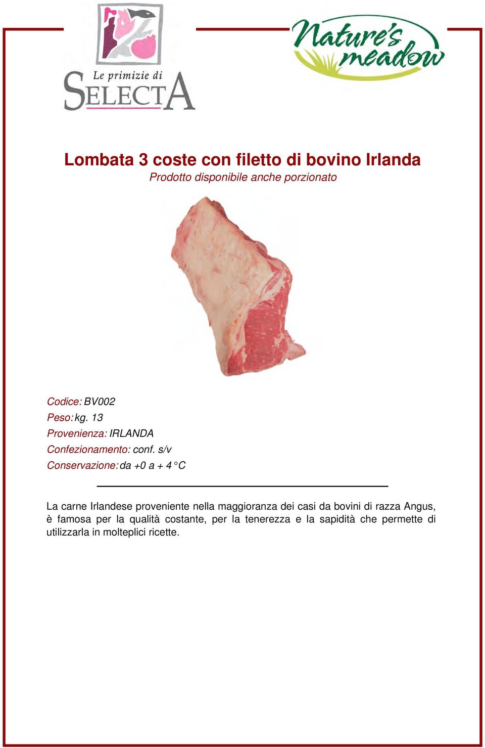 13 Provenienza: IRLANDA La carne Irlandese proveniente nella maggioranza dei casi