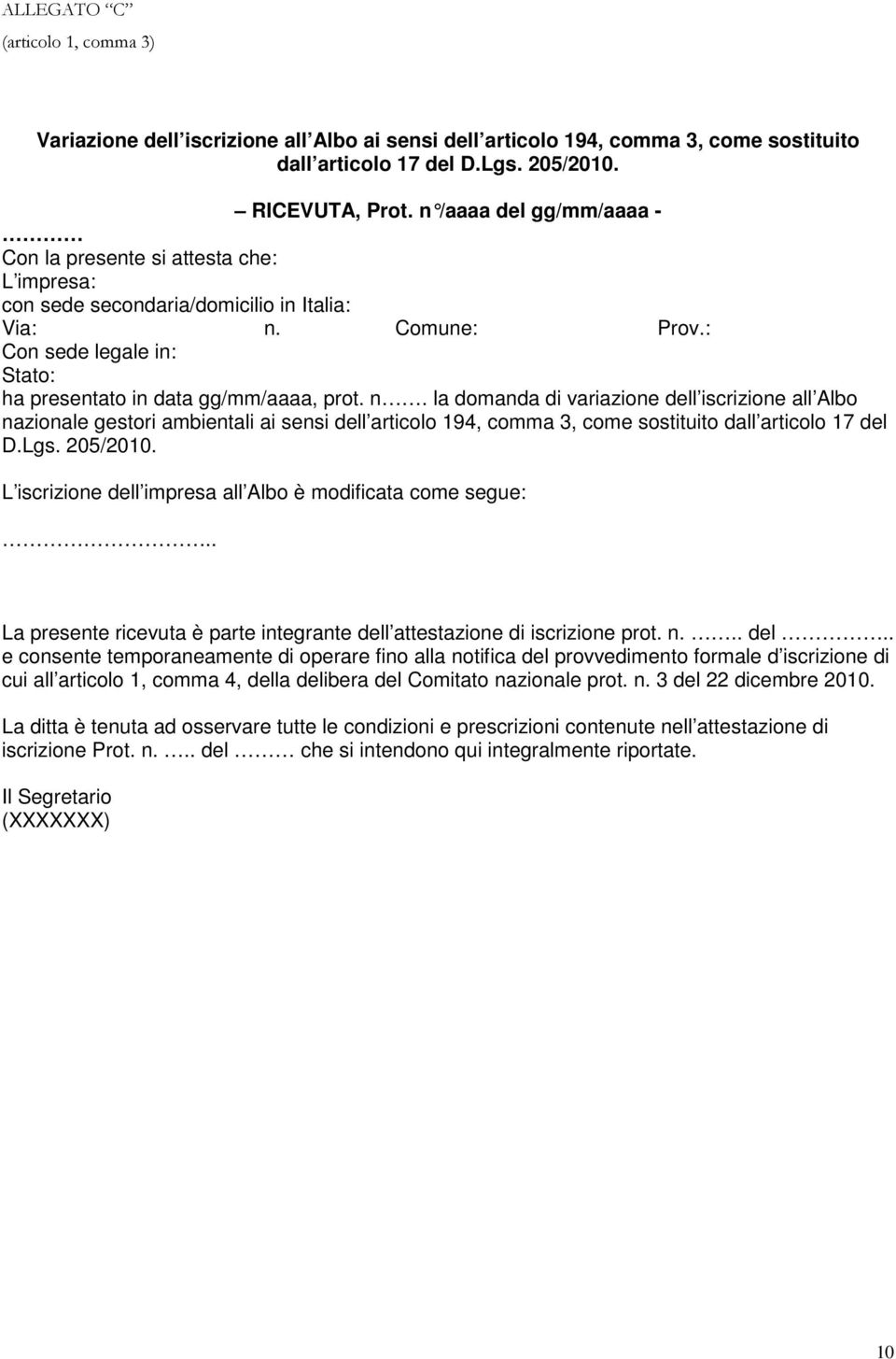 n. la domanda di variazione dell iscrizione all Albo nazionale gestori ambientali ai sensi dell articolo 194, comma 3, come sostituito dall articolo 17 del D.Lgs. 205/2010.