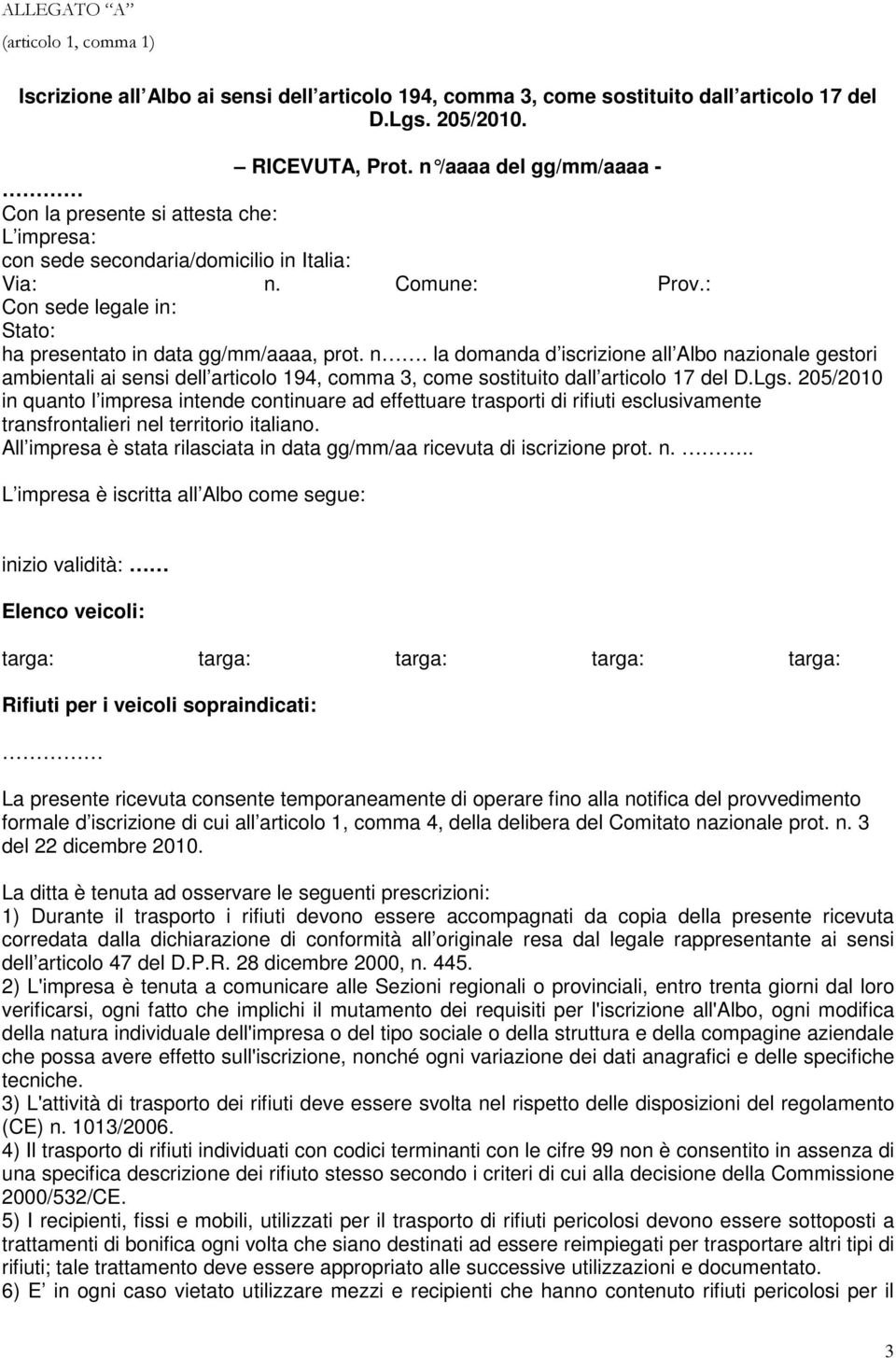 n. la domanda d iscrizione all Albo nazionale gestori ambientali ai sensi dell articolo 194, comma 3, come sostituito dall articolo 17 del D.Lgs.