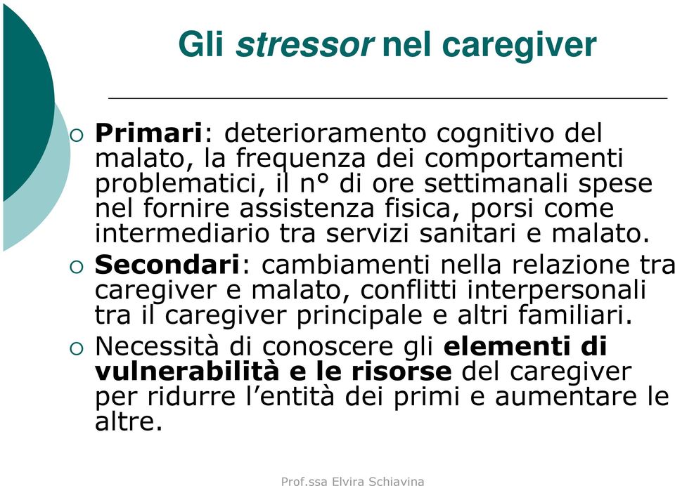 Secondari: cambiamenti nella relazione tra caregivere malato, conflitti interpersonali tra il caregiver principale e altri