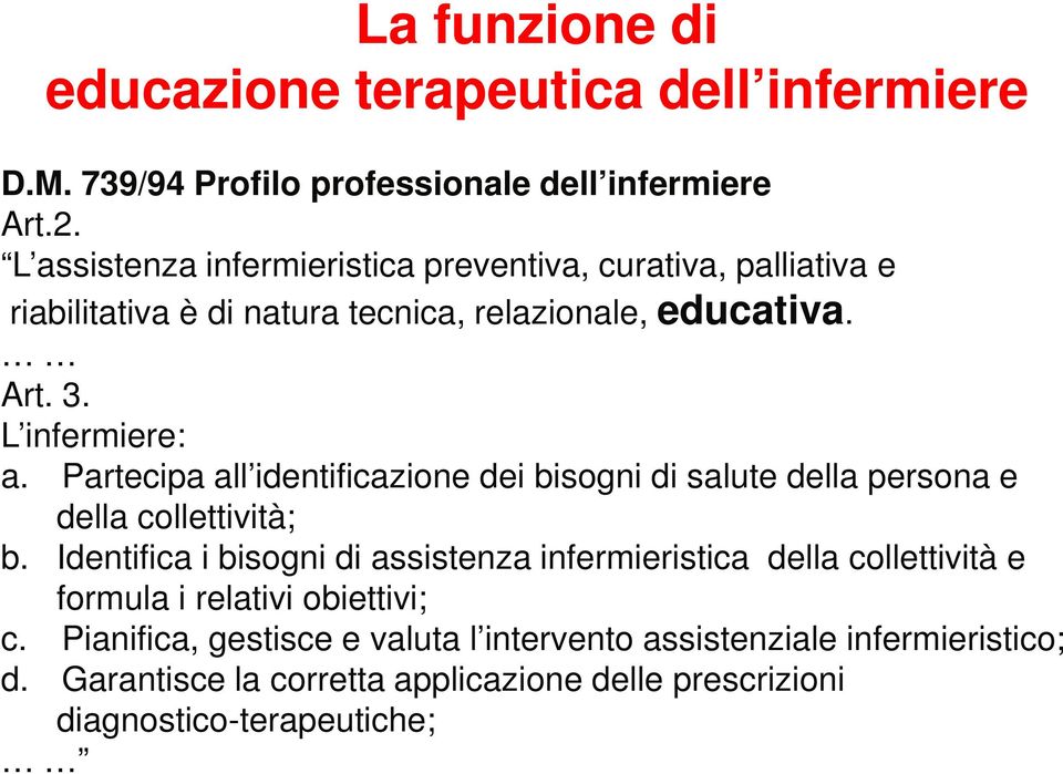 Partecipa all identificazione dei bisogni di salute della persona e della collettività; b.