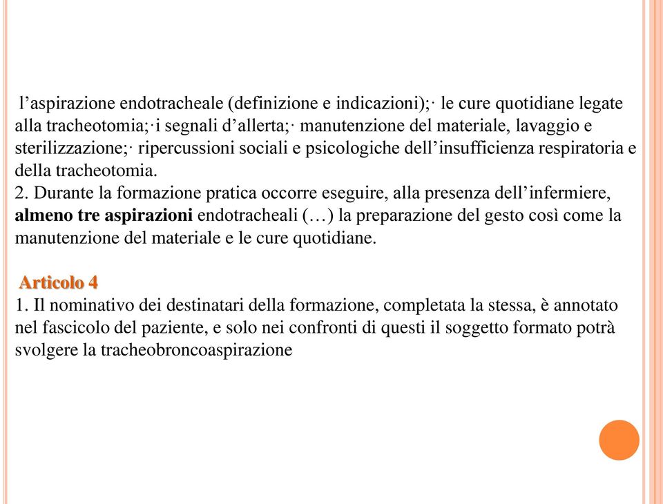 Durante la formazione pratica occorre eseguire, alla presenza dell infermiere, almeno tre aspirazioni endotracheali ( ) la preparazione del gesto così come la manutenzione