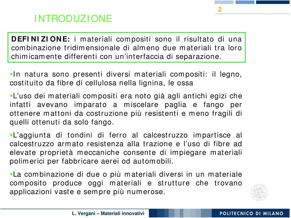 dei materiali compositi era noto già agli antichi egizi che infatti avevano imparato a miscelare paglia e fango per ottenere mattoni da costruzione più resistenti e meno fragili di quelli ottenuti da