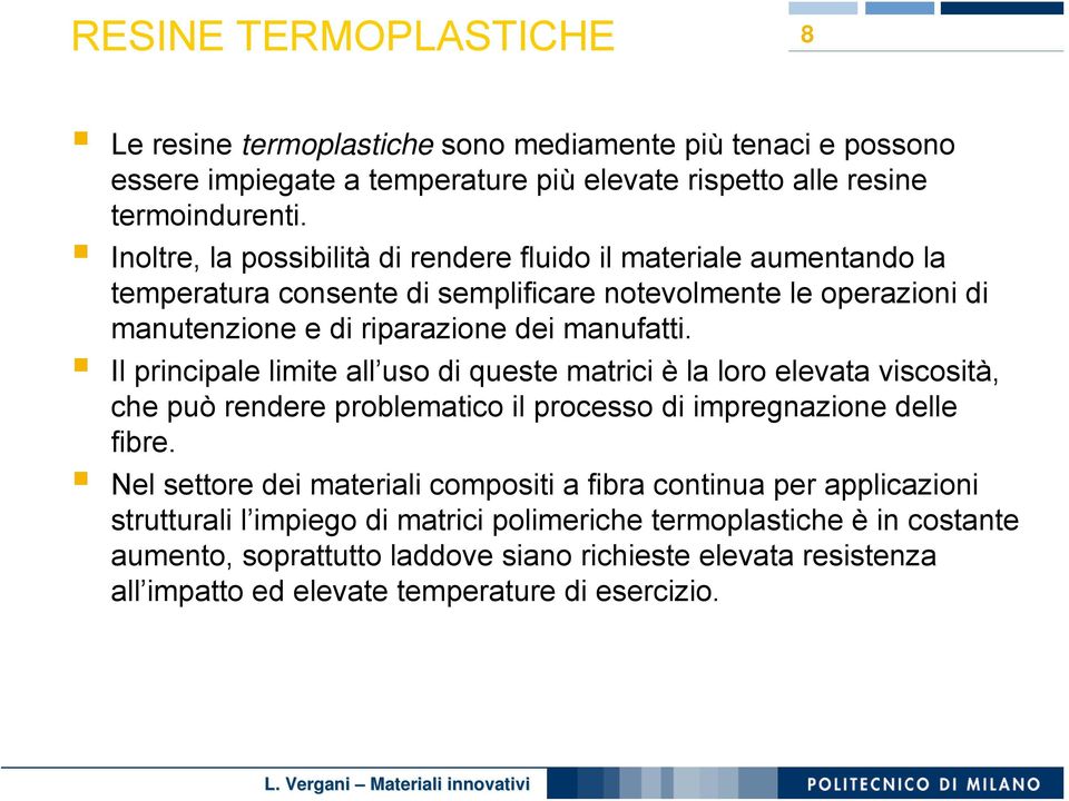 Il principale limite all uso di queste matrici è la loro elevata viscosità, che può rendere problematico il processo di impregnazione delle fibre.