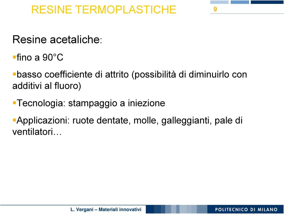 con additivi al fluoro) Tecnologia: stampaggio a iniezione