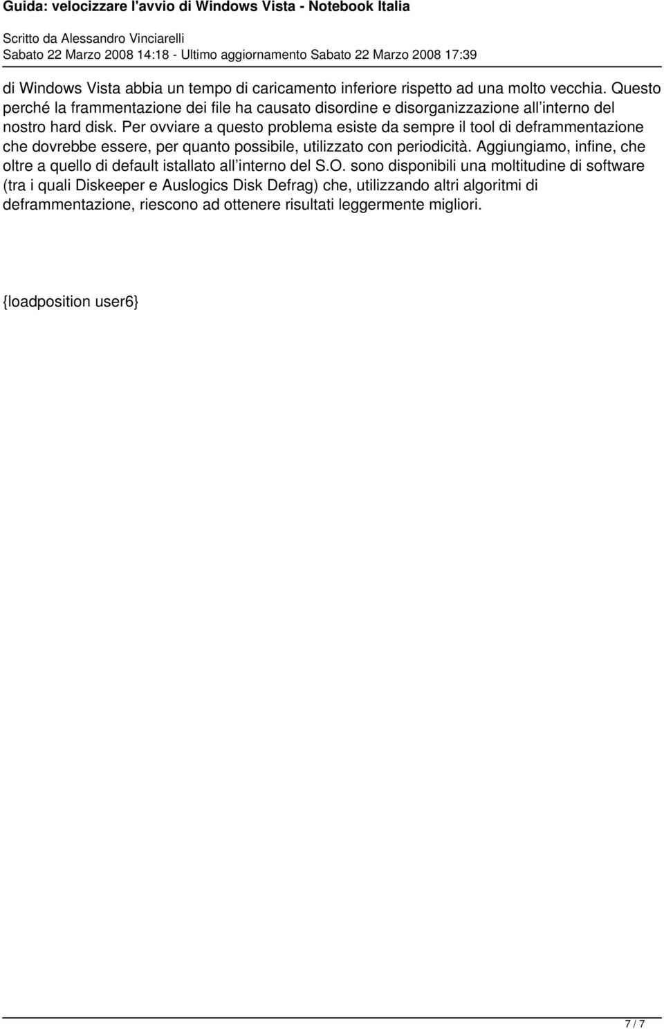 Per ovviare a questo problema esiste da sempre il tool di deframmentazione che dovrebbe essere, per quanto possibile, utilizzato con periodicità.