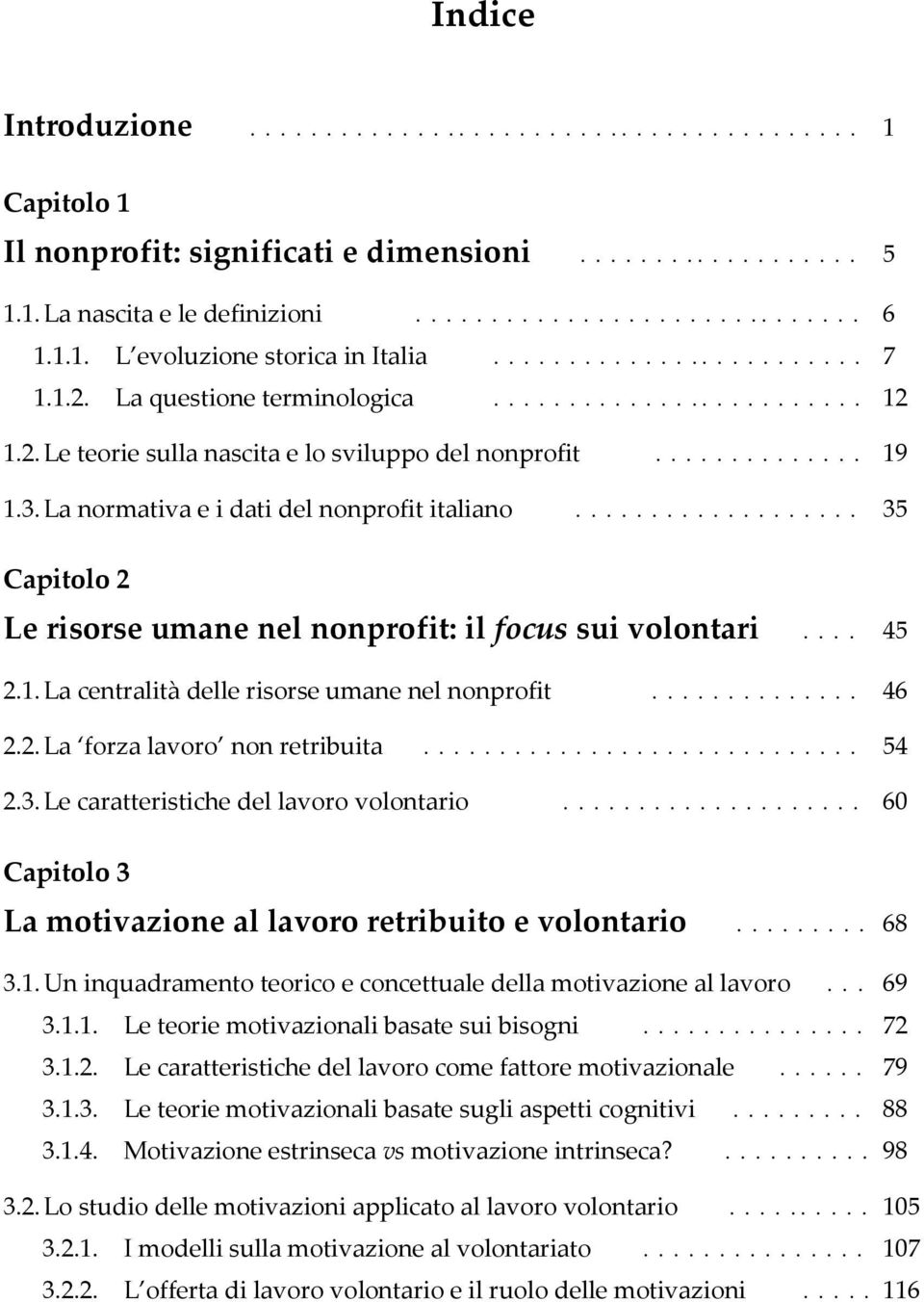 3. La normativa e i dati del nonprofit italiano................... 35 Capitolo 2 Le risorse umane nel nonprofit: il focus sui volontari.... 45 2.1. La centralità delle risorse umane nel nonprofit.