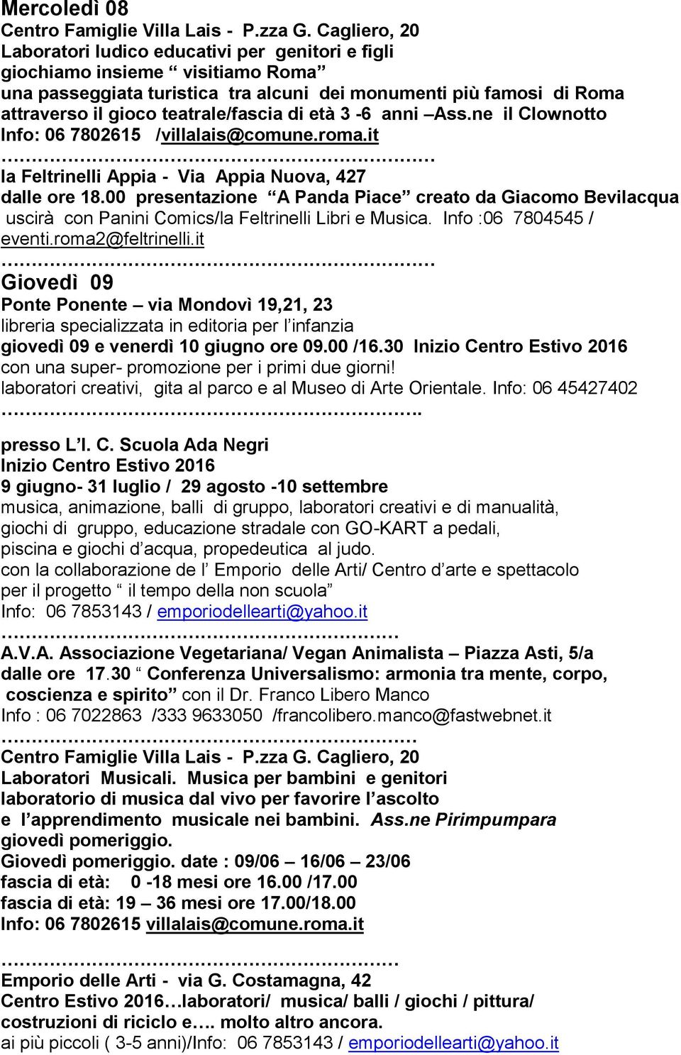 teatrale/fascia di età 3-6 anni Ass.ne il Clownotto Info: 06 7802615 /villalais@comune.roma.it la Feltrinelli Appia - Via Appia Nuova, 427 dalle ore 18.