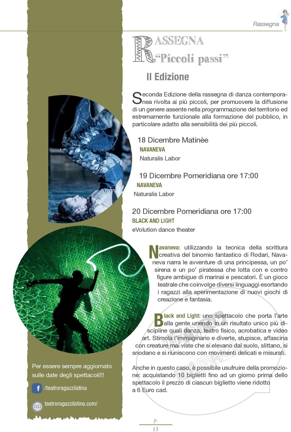 18 Dicembre Matinèe NAVANEVA Naturalis Labor 19 Dicembre Pomeridiana ore 17:00 NAVANEVA Naturalis Labor Rassegna Per essere sempre aggiornato sulle date degli spettacoli!