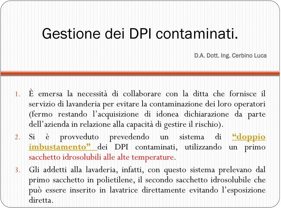 acquisizione di idonea dichiarazione da parte dell azienda in relazione alla capacità di gestire il rischio). 2.