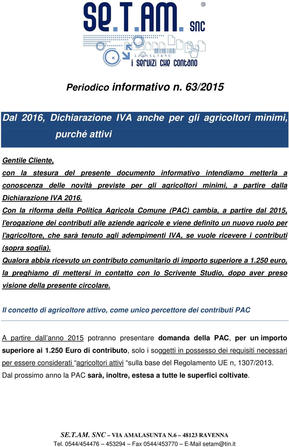 previste per gli agricoltori minimi, a partire dalla Dichiarazione IVA 2016.