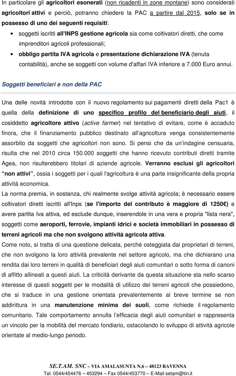 IVA (tenuta contabilità), anche se soggetti con volume d'affari IVA inferiore a 7.000 Euro annui.