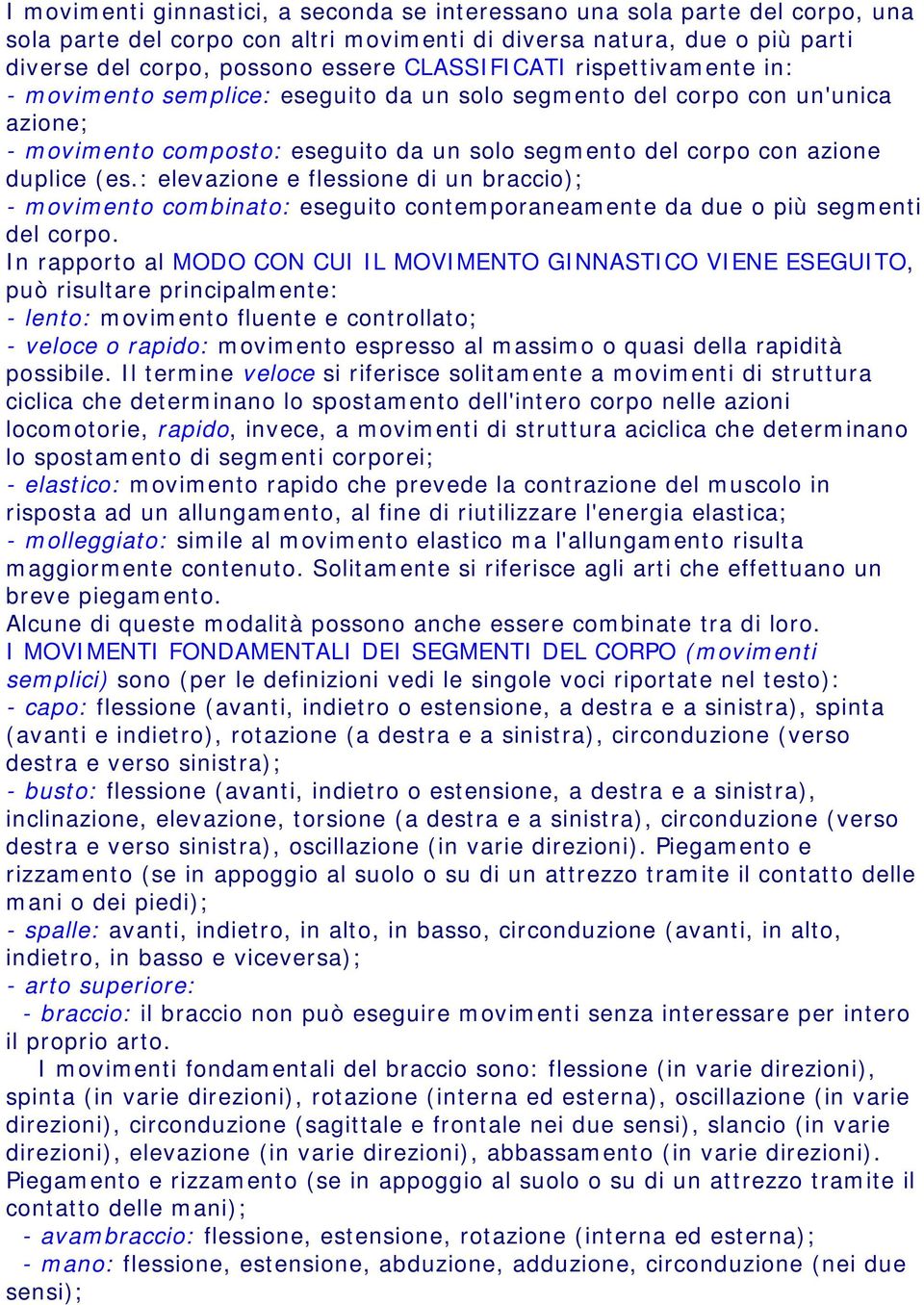 : elevazione e flessione di un braccio); - movimento combinato: eseguito contemporaneamente da due o più segmenti del corpo.