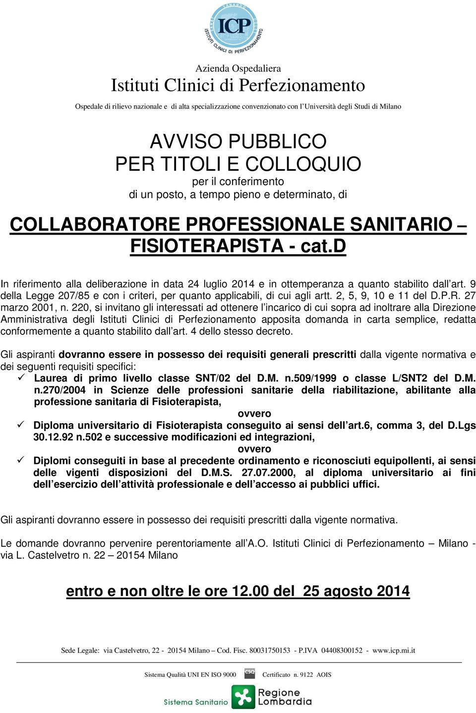 d In riferimento alla deliberazione in data 24 luglio 2014 e in ottemperanza a quanto stabilito dall art. 9 della Legge 207/85 e con i criteri, per quanto applicabili, di cui agli artt.