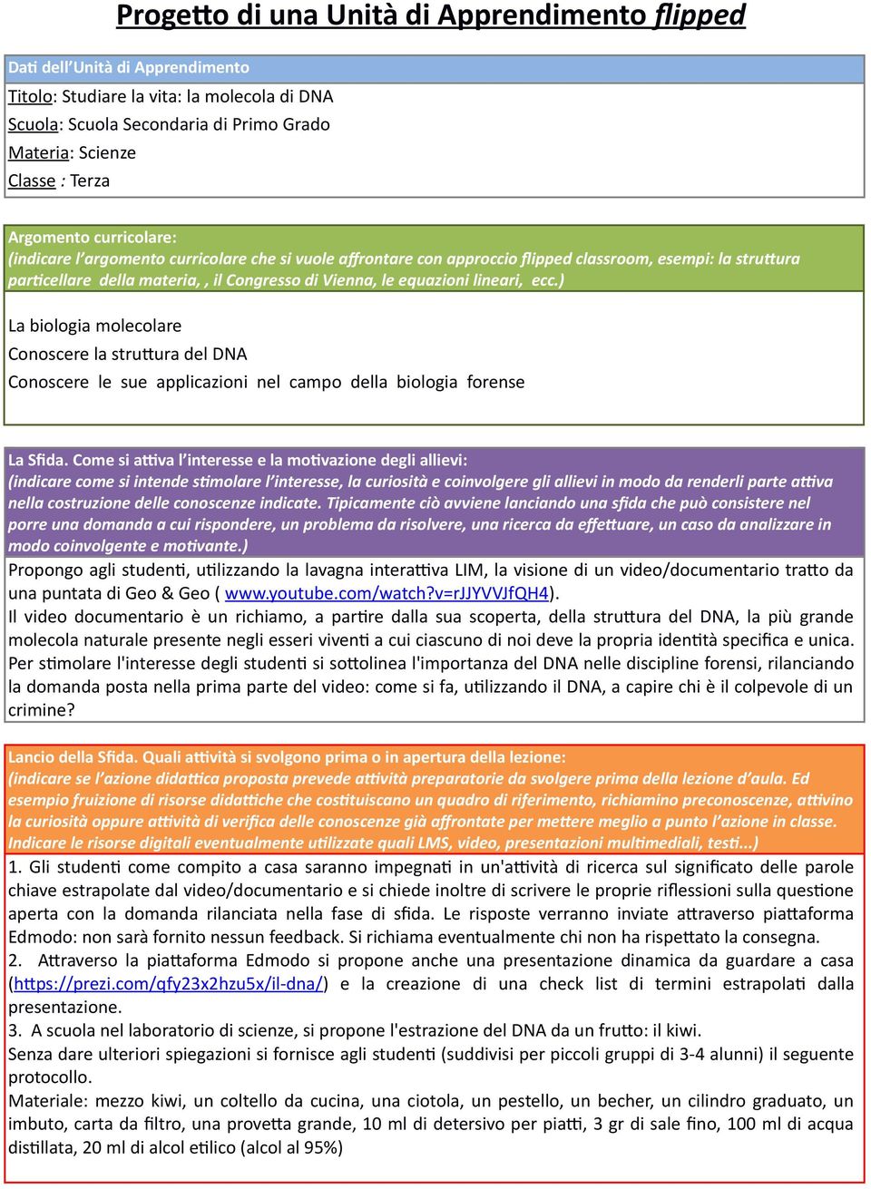 equazioni lineari, ecc.) La biologia molecolare Conoscere la struttura del DNA Conoscere le sue applicazioni nel campo della biologia forense La Sfida.