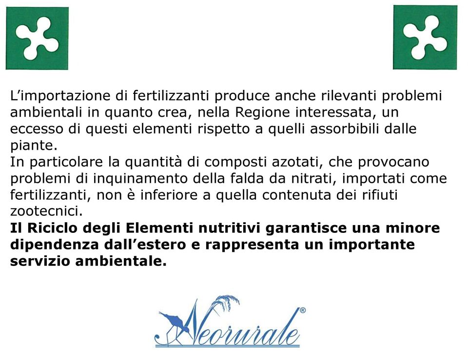 In particolare la quantità di composti azotati, che provocano problemi di inquinamento della falda da nitrati, importati come