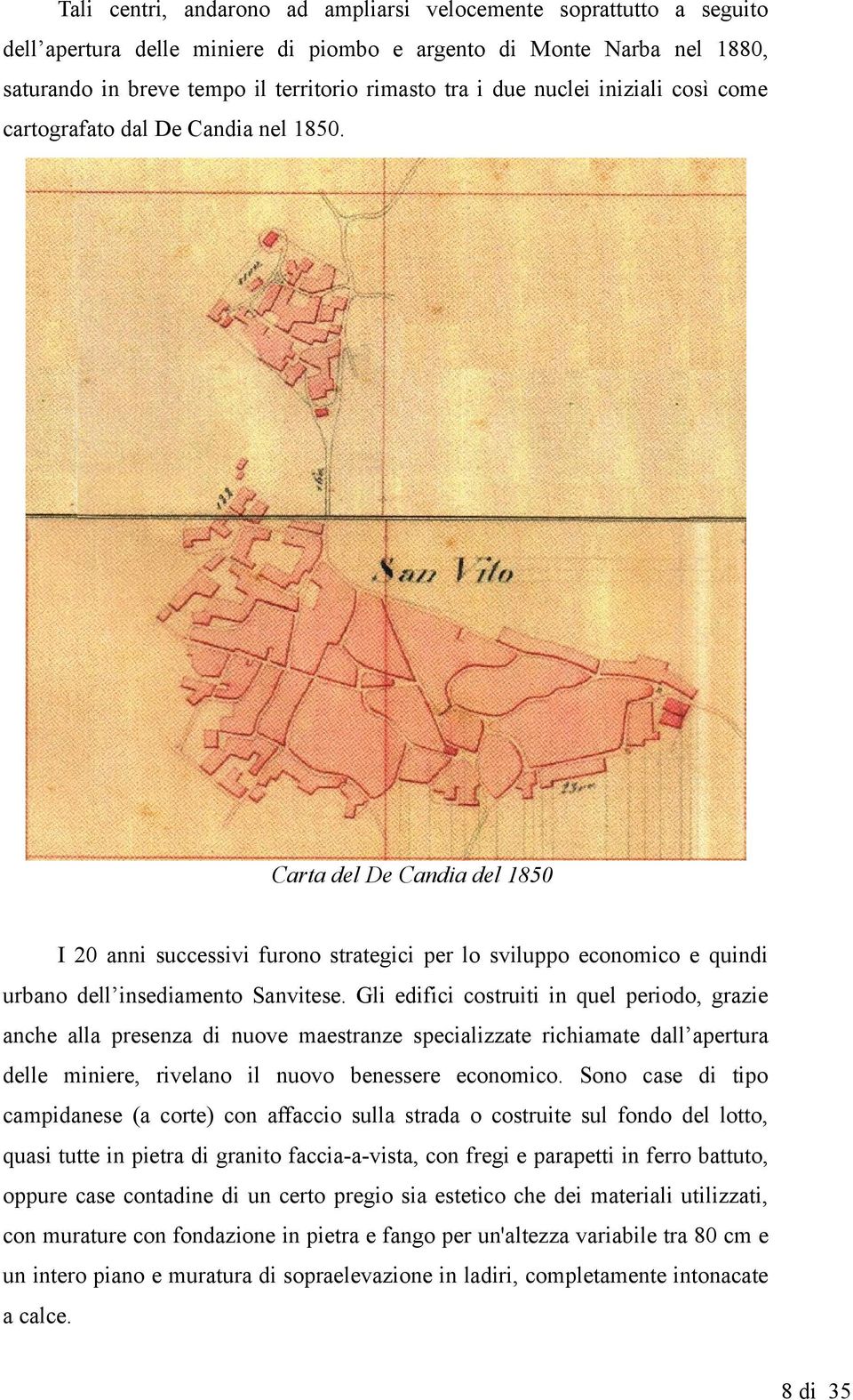 Gli edifici costruiti in quel periodo, grzie nche ll presenz di nuove mestrnze specilizzte richimte dll pertur delle miniere, rivelno il nuovo benessere economico.