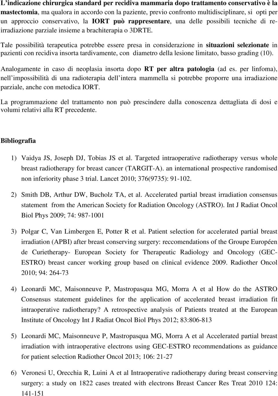 Tale possibilità terapeutica potrebbe essere presa in considerazione in situazioni selezionate in pazienti con recidiva insorta tardivamente, con diametro della lesione limitato, basso grading (10).