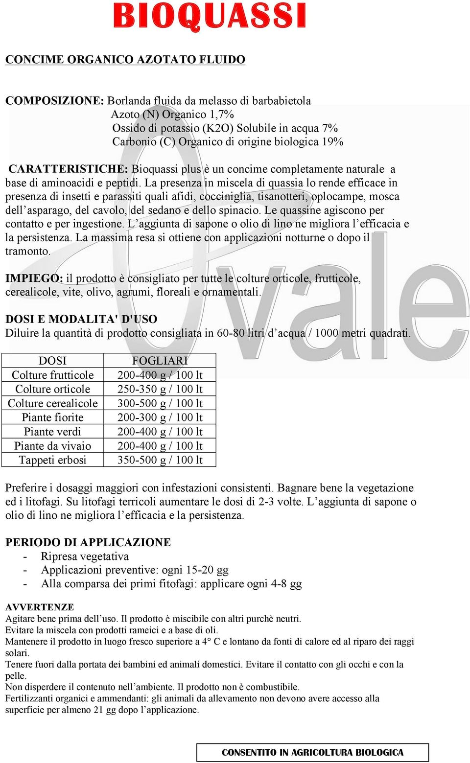 La presenza in miscela di quassia lo rende efficace in presenza di insetti e parassiti quali afidi, cocciniglia, tisanotteri, oplocampe, mosca dell asparago, del cavolo, del sedano e dello spinacio.