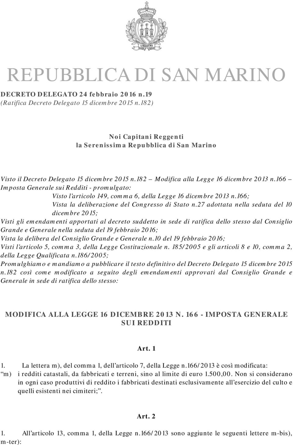 166 Imposta Generale sui Redditi - promulgato: Visto l articolo 149, comma 6, della Legge 16 dicembre 2013 n.166; Vista la deliberazione del Congresso di Stato n.