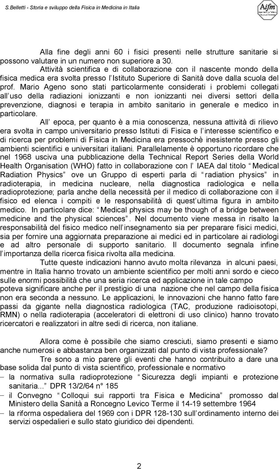 Mario Ageno sono stati particolarmente considerati i problemi collegati all uso della radiazioni ionizzanti e non ionizzanti nei diversi settori della prevenzione, diagnosi e terapia in ambito