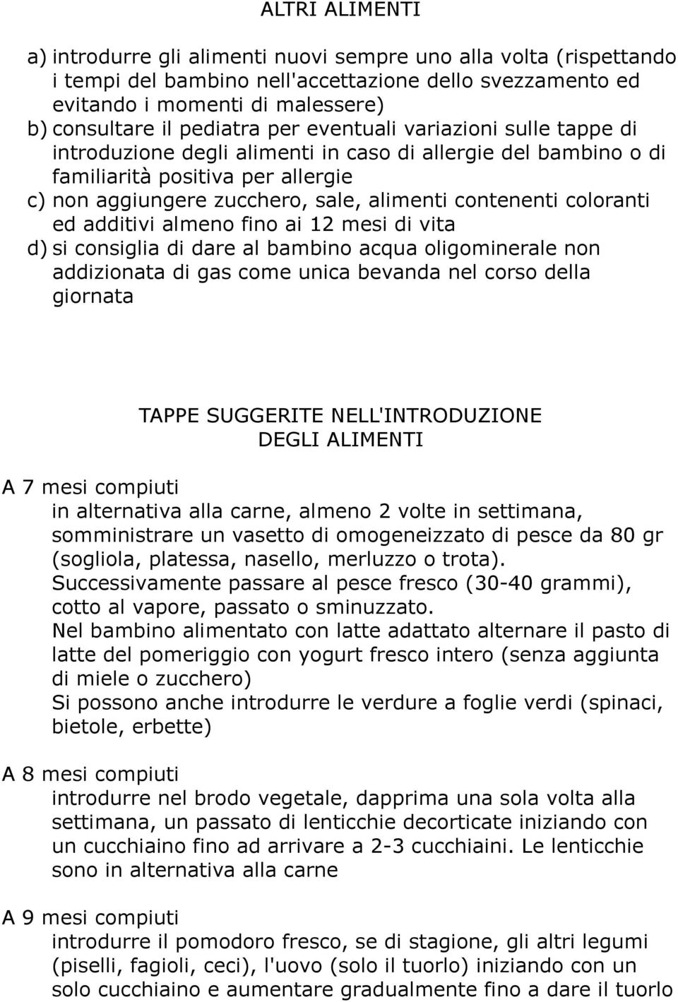 contenenti coloranti ed additivi almeno fino ai 12 mesi di vita d) si consiglia di dare al bambino acqua oligominerale non addizionata di gas come unica bevanda nel corso della giornata TAPPE