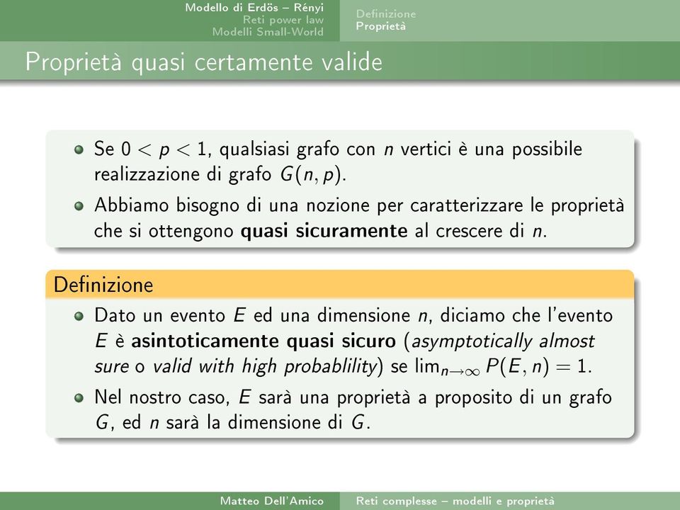 Denizione Dato un evento E ed una dimensione n, diciamo che l'evento E è asintoticamente quasi sicuro (asymptotically almost sure o