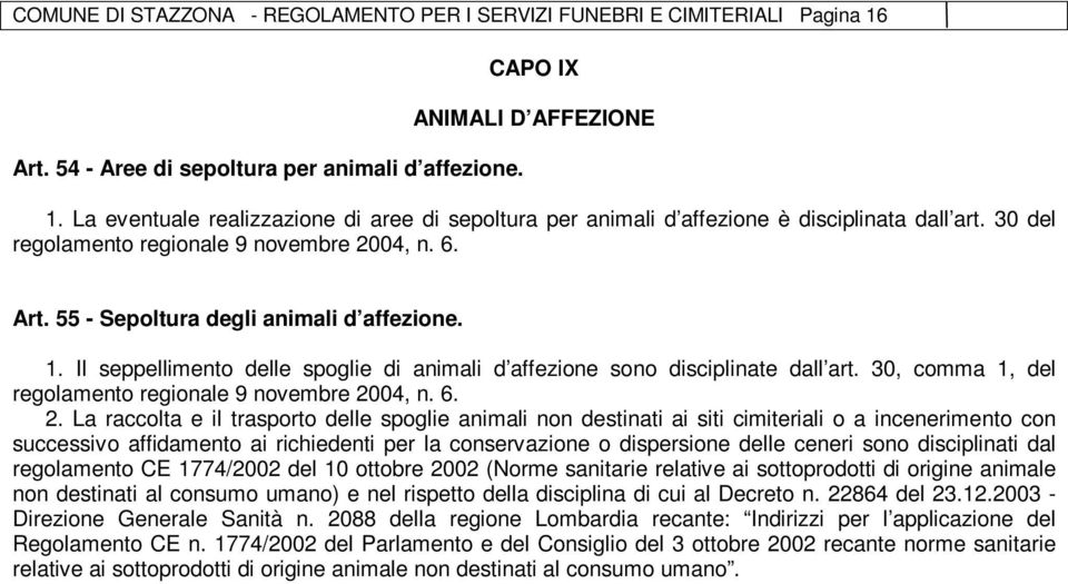 Il seppellimento delle spoglie di animali d affezione sono disciplinate dall art. 30, comma 1, del regolamento regionale 9 novembre 20