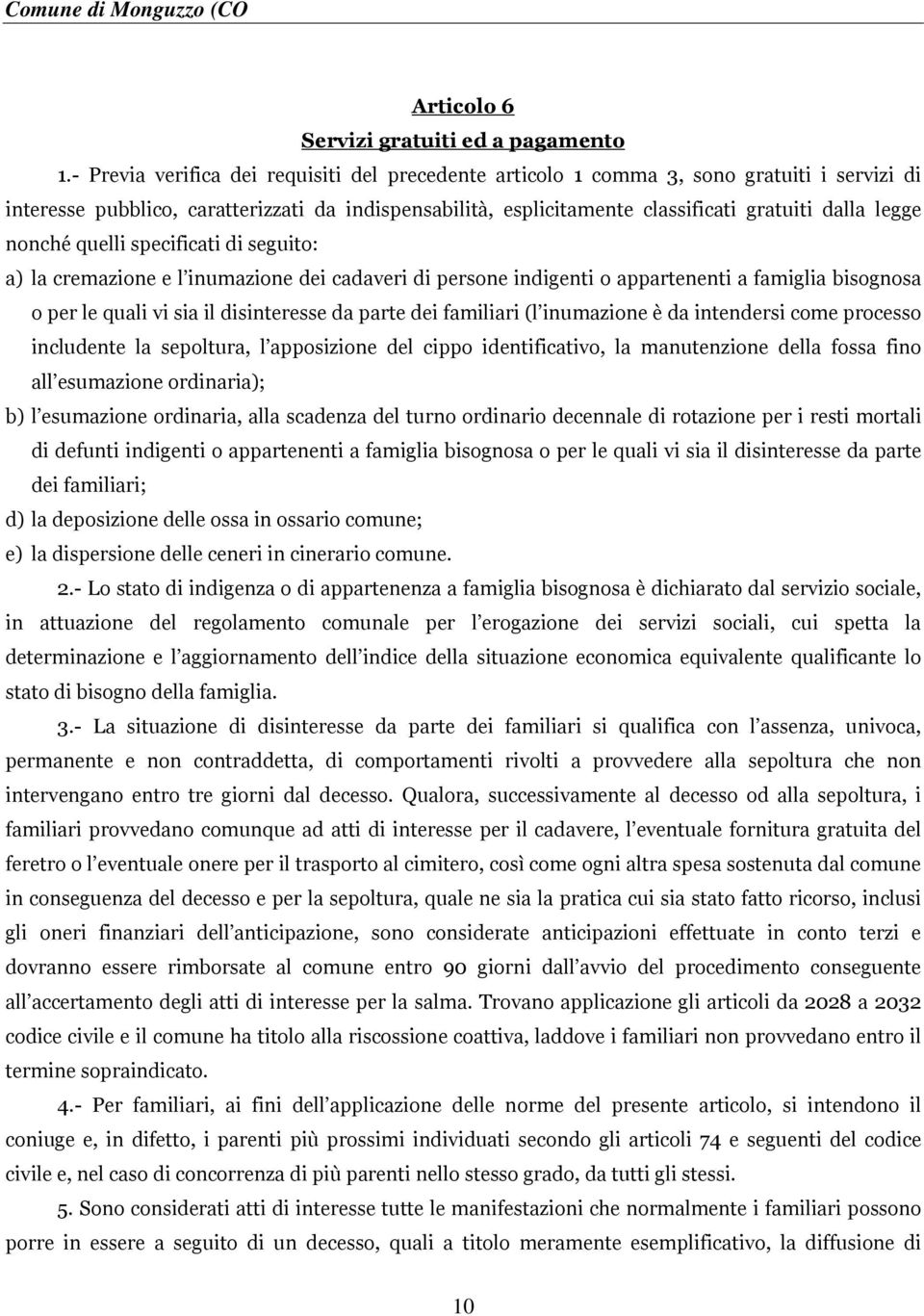 nonché quelli specificati di seguito: a) la cremazione e l inumazione dei cadaveri di persone indigenti o appartenenti a famiglia bisognosa o per le quali vi sia il disinteresse da parte dei