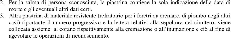 Altra piastrina di materiale resistente (refrattario per i feretri da cremare, di piombo negli altri casi) riportante