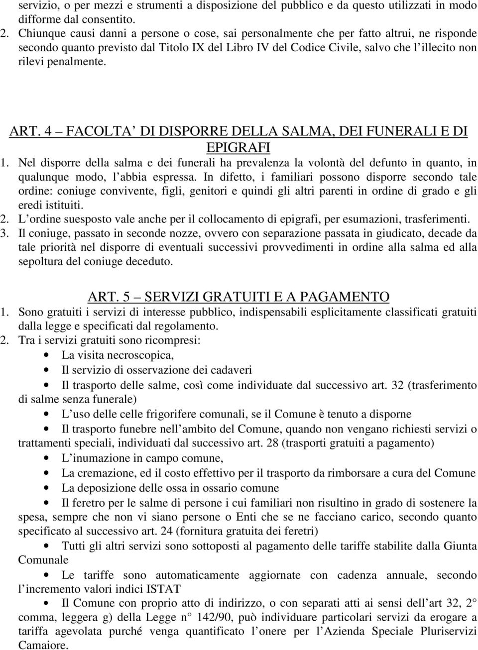 penalmente. ART. 4 FACOLTA DI DISPORRE DELLA SALMA, DEI FUNERALI E DI EPIGRAFI 1.