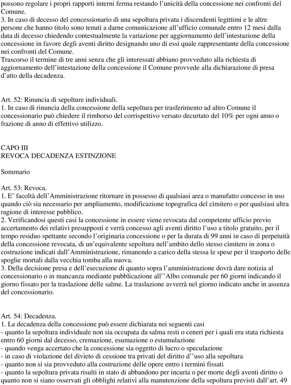 data di decesso chiedendo contestualmente la variazione per aggiornamento dell intestazione della concessione in favore degli aventi diritto designando uno di essi quale rappresentante della