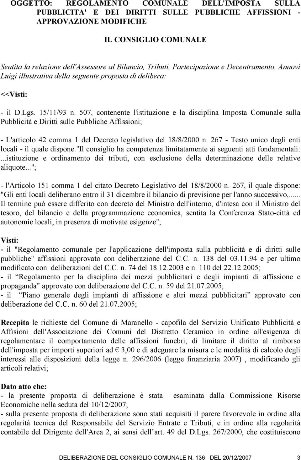 507, contenente l'istituzione e la disciplina Imposta Comunale sulla Pubblicità e Diritti sulle Pubbliche Affissioni; - L'articolo 42 comma 1 del Decreto legislativo del 18/8/2000 n.