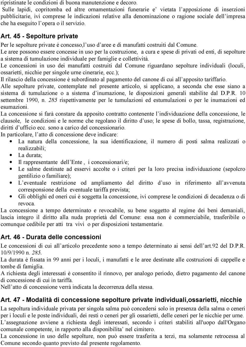 che ha eseguito l opera o il servizio. Art. 45 - Sepolture private Per le sepolture private è concesso,l uso d aree e di manufatti costruiti dal Comune.