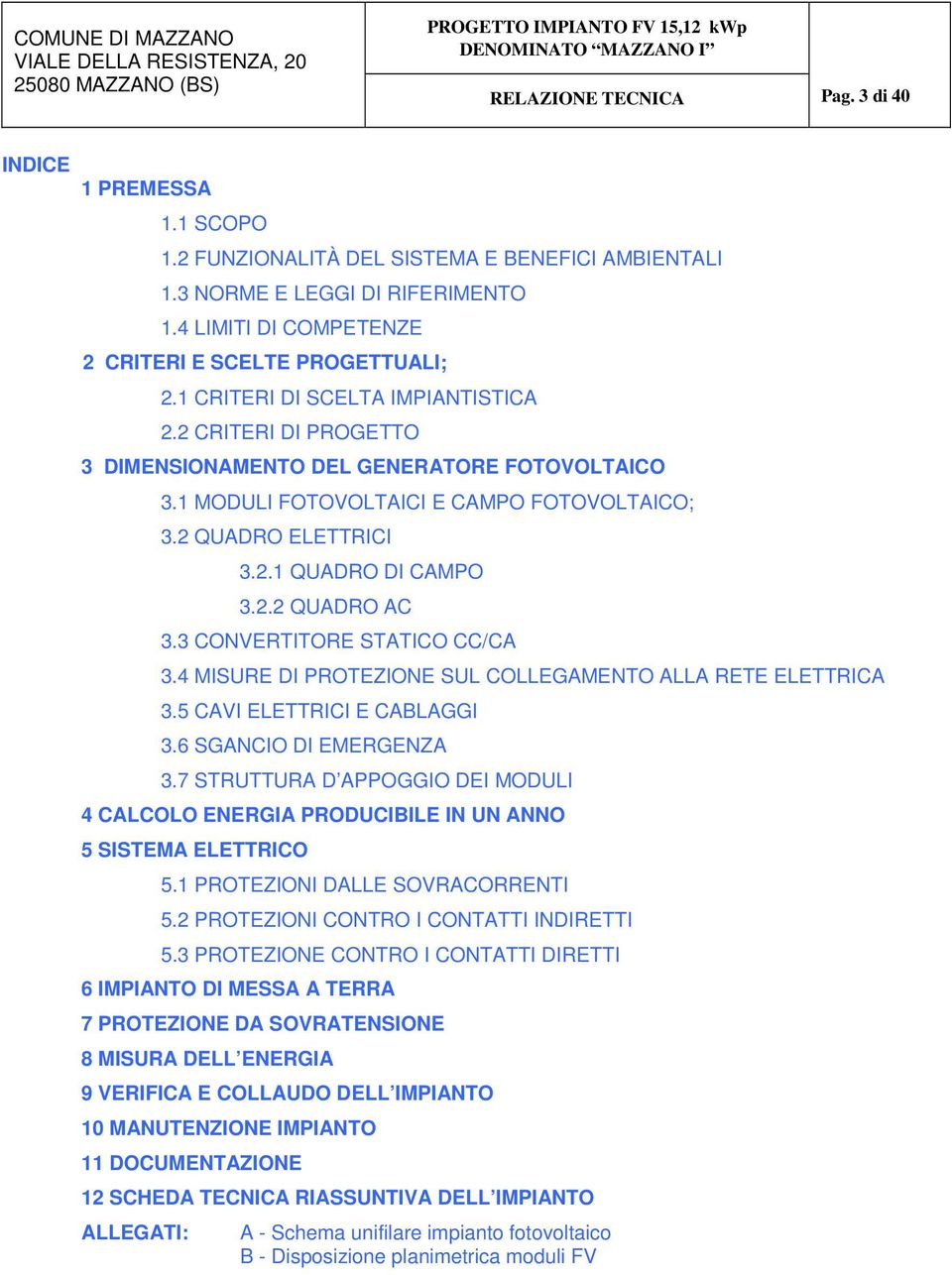 3 CONVERTITORE STATICO CC/CA 3.4 MISURE DI PROTEZIONE SUL COLLEGAMENTO ALLA RETE ELETTRICA 3.5 CAVI ELETTRICI E CABLAGGI 3.6 SGANCIO DI EMERGENZA 3.