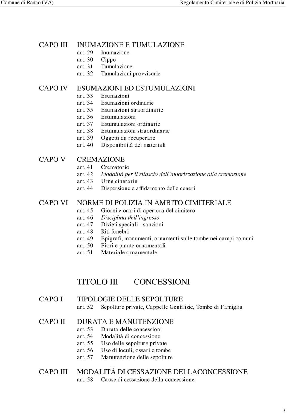 40 Esumazioni Esumazioni ordinarie Esumazioni straordinarie Estumulazioni Estumulazioni ordinarie Estumulazioni straordinarie Oggetti da recuperare Disponibilità dei materiali CREMAZIONE art. 41 art.