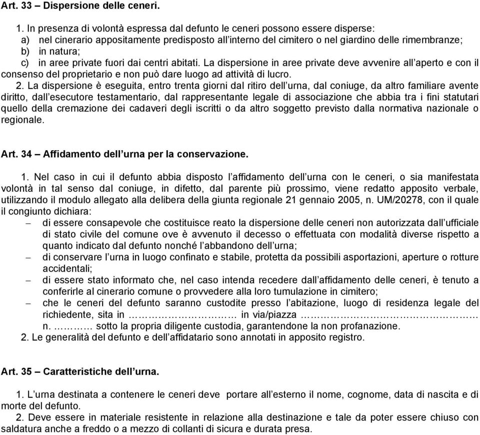 in aree private fuori dai centri abitati. La dispersione in aree private deve avvenire all aperto e con il consenso del proprietario e non può dare luogo ad attività di lucro. 2.