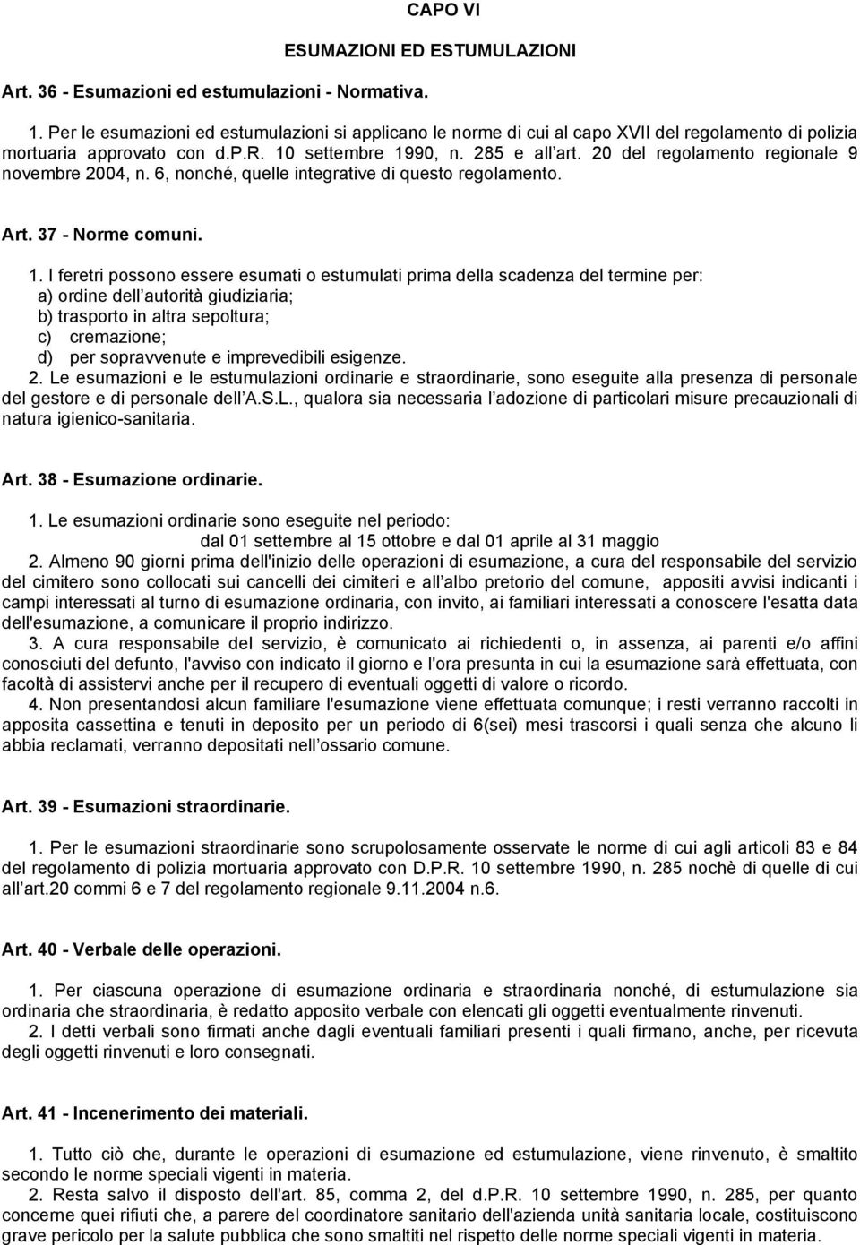 20 del regolamento regionale 9 novembre 2004, n. 6, nonché quelle integrative di questo regolamento. Art. 37 - Norme comuni. 1.