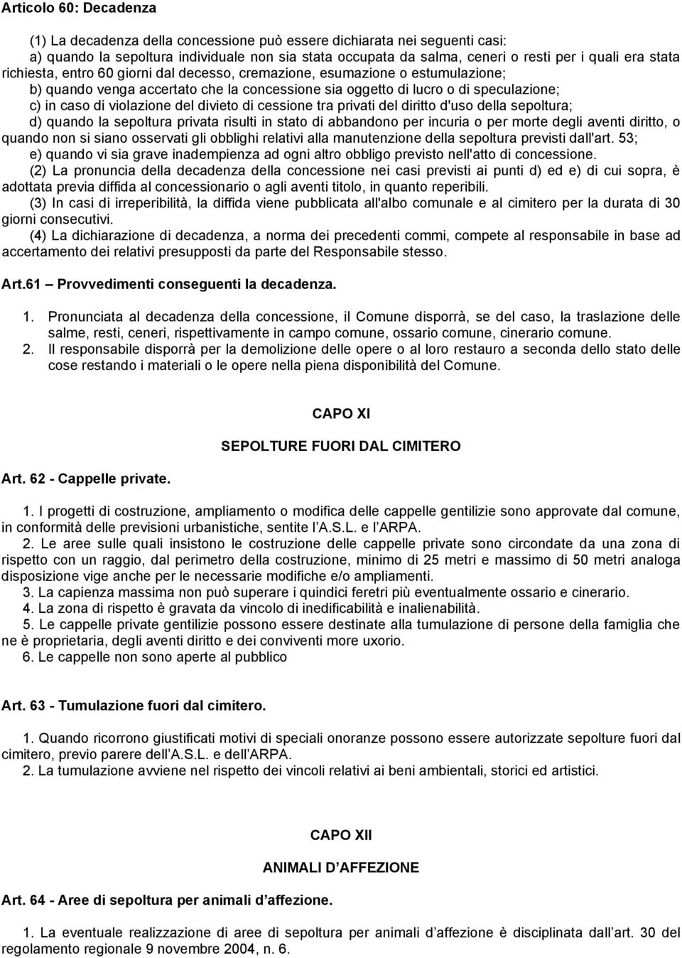 divieto di cessione tra privati del diritto d'uso della sepoltura; d) quando la sepoltura privata risulti in stato di abbandono per incuria o per morte degli aventi diritto, o quando non si siano