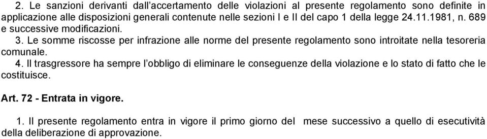 Le somme riscosse per infrazione alle norme del presente regolamento sono introitate nella tesoreria comunale. 4.